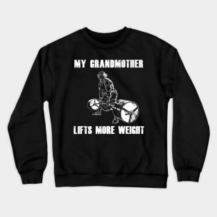 My Grandmother Lifts More Weight Crewneck Sweatshirt